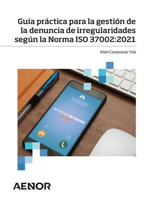 cover image of Guía práctica para la gestión de la denuncia de irregularidades según la Norma ISO 37002